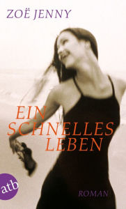 Title: Ein schnelles Leben: Roman, Author: Zoë Jenny
