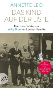 Title: Das Kind auf der Liste: Die Geschichte von Willy Blum und seiner Familie, Author: Annette Leo