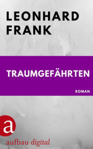 Title: Traumgefährten: Roman, Author: Leonhard Frank