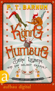 Title: König Humbug: Sein Leben, von ihm selbst erzählt, Author: P. T. Barnum
