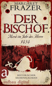 Title: Der Bischof. Mord im Jahr des Herrn 1434: Historischer Kriminalroman, Author: Margaret Frazer