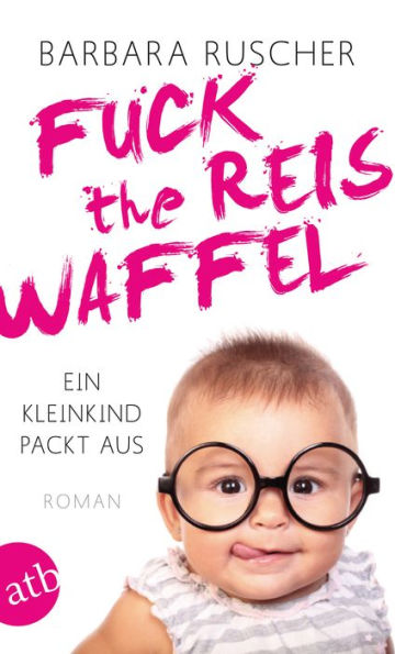 Fuck the Reiswaffel: Ein Kleinkind packt aus