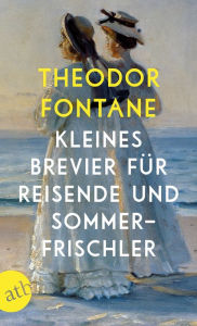 Title: Kleines Brevier für Reisende und Sommerfrischler, Author: Theodor Fontane