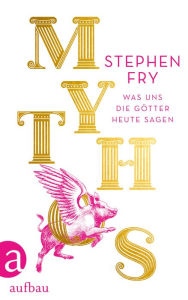 Textbook electronic download Mythos: Was uns die Götter heute sagen (English Edition) by Stephen Fry, Matthias Frings