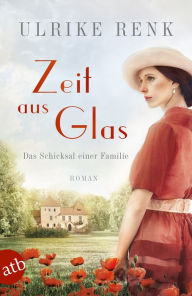 Title: Zeit aus Glas: Das Schicksal einer Familie, Author: Ulrike Renk