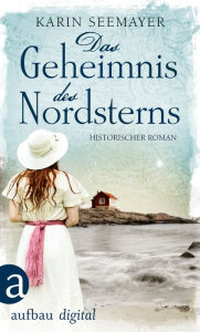 Title: Das Geheimnis des Nordsterns: Historischer Roman, Author: Karin Seemayer