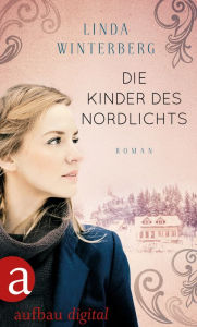 Title: Die Kinder des Nordlichts: Ein Weihnachtsroman, Author: Linda Winterberg