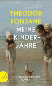 Title: Meine Kinderjahre: Autobiographischer Roman, Author: Theodor Fontane