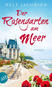 Title: Der Rosengarten am Meer: Roman, Author: Nele Jacobsen