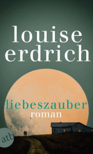 Title: Liebeszauber: Roman, Author: Louise Erdrich