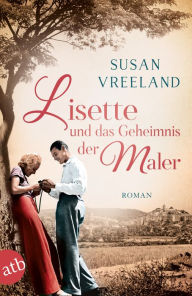 Title: Lisette und das Geheimnis der Maler: Roman, Author: Susan Vreeland