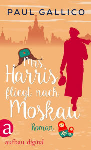 Title: Mrs. Harris fliegt nach Moskau: Roman, Author: Paul Gallico