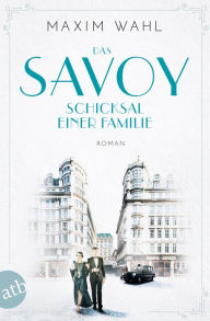 Ebook deutsch kostenlos download Das Savoy - Schicksal einer Familie: Roman English version PDF by Maxim Wahl 9783841217394