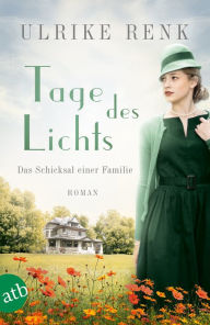 Title: Tage des Lichts: Das Schicksal einer Familie, Author: Ulrike Renk