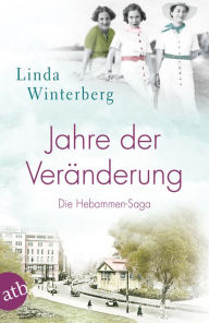 Title: Jahre der Veränderung: Die Hebammen-Saga, Author: Linda Winterberg