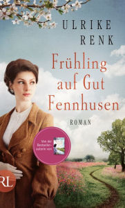 Title: Frühling auf Gut Fennhusen: Roman, Author: Ulrike Renk