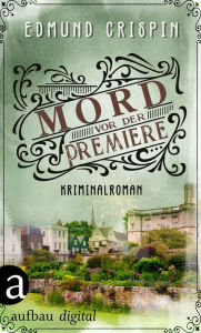 Title: Mord vor der Premiere: Kriminalroman, Author: Edmund Crispin