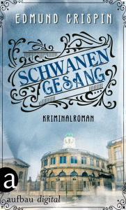 Title: Schwanengesang: Kriminalroman, Author: Edmund Crispin