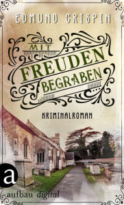 Title: Mit Freuden begraben: Kriminalroman, Author: Edmund Crispin