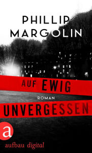 Title: Auf ewig unvergessen: Roman, Author: Phillip Margolin