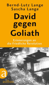 Title: David gegen Goliath: Erinnerungen an die Friedliche Revolution, Author: Bernd-Lutz Lange