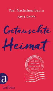 Title: Getauschte Heimat: Ein Jahr zwischen Berlin und Tel Aviv, Author: Yael Nachshon Levin