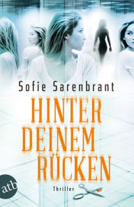 Title: Hinter deinem Rücken: Thriller, Author: Sofie Sarenbrant