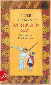 Title: Wer Lügen sät: Historischer Kriminalroman, Author: Peter Tremayne