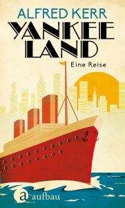 Title: Yankee Land: Eine Reise durch Amerika 1924, Author: Alfred Kerr