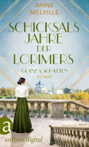 Title: Schicksalsjahre der Lorimers: Glanz und Schatten, Author: Anne Melville