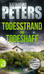 Title: Todesstrand & Todeshaff: Zwei Ostsee-Krimis in einem E-Book, Author: Katharina Peters