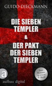 Title: Die sieben Templer & Der Pakt der sieben Templer: Zwei historische Romane in einem E-Book, Author: Guido Dieckmann