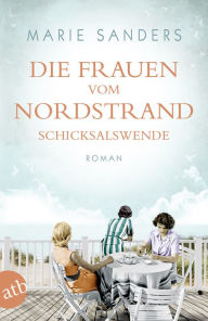 Title: Die Frauen vom Nordstrand - Schicksalswende: Roman, Author: Marie Sanders
