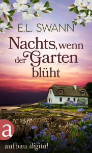 Title: Nachts, wenn der Garten blüht: Roman, Author: E. L. Swann