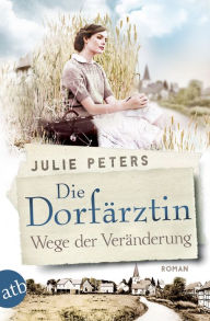 Title: Die Dorfärztin - Wege der Veränderung: Roman, Author: Julie Peters