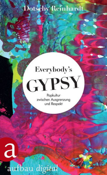 Everybody's Gypsy: Popkultur zwischen Ausgrenzung und Respekt