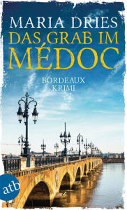 Title: Das Grab im Médoc: Bordeaux-Krimi, Author: Maria Dries