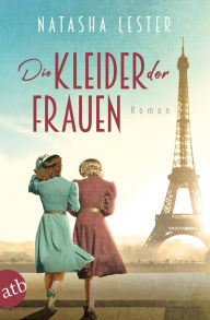 Title: Die Kleider der Frauen: Roman, Author: Natasha Lester