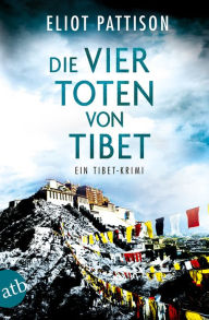 Title: Die vier Toten von Tibet: Ein Tibet-Krimi, Author: Eliot Pattison