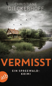 Title: Vermisst: Ein Spreewald-Krimi, Author: Christiane Dieckerhoff