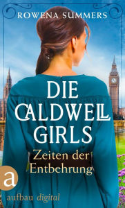 Title: Die Caldwell Girls - Zeiten der Entbehrung, Author: Rowena Summers