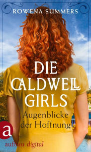 Title: Die Caldwell Girls - Augenblicke der Hoffnung, Author: Rowena Summers