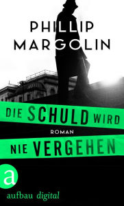 Title: Die Schuld wird nie vergehen: Thriller, Author: Phillip Margolin