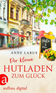 Title: Der kleine Hutladen zum Glück, Author: Anne Labus