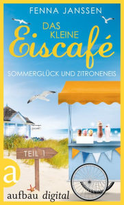 Title: Das kleine Eiscafé - Teil 1: Sommerglück und Zitroneneis, Author: Fenna Janssen