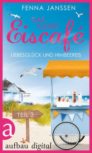 Title: Das kleine Eiscafé - Teil 3: Liebesglück und Himbeereis, Author: Fenna Janssen