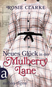 Title: Neues Glück in der Mulberry Lane, Author: Rosie Clarke