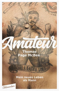 Title: Amateur: Mein neues Leben als Mann, Author: Thomas Page McBee