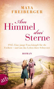 Title: Am Himmel drei Sterne: Roman, Author: Maya Freiberger