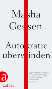 Title: Autokratie überwinden, Author: Masha Gessen